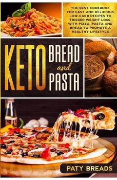 Poza produsului Keto Bread and Keto Pasta: The Best Cookbook for Easy and Delicious Low-Carb Recipes to Trigger Weight Loss, with Pizza, Pasta and Bread to Promo - Paty Breads