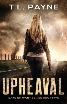 Upheaval: A Post Apocalyptic EMP Survival Thriller (Days of Want Book Five) - T. L. Payne