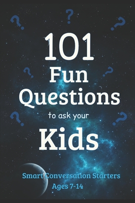 101 Fun Questions to Ask Your Kids: Smart & Silly Conversation Starters for Ages 7-14 - J. Edward Neill