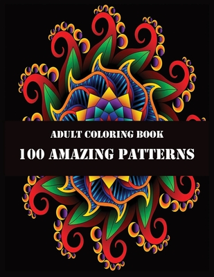 Adult Coloring Book 100 Amazing Patterns: 100 Magical Mandalas - An Adult Coloring Book with Fun, Easy, and Relaxing Mandalas - Shamonto Press