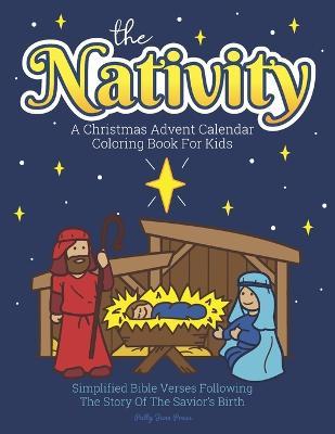 A Christmas Advent Calendar Coloring Book For Kids: The Nativity: Count Down To Christmas With Simplified Bible Verses About Jesus and Large, Easy Col - Patty Jane Press