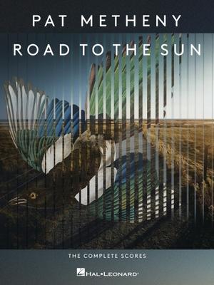 Pat Metheny - Road to the Sun: The Complete Scores: The Complete Scores - Pat Metheny