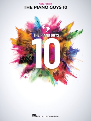 The Piano Guys 10: Matching Songbook with Arrangements for Piano and Cello from the Double CD 10th Anniversary Collection: Piano with Cello - The Piano Guys