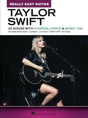 Taylor Swift - Really Easy Guitar: 22 Songs with Chords, Lyrics & Basic Tab - Taylor Swift