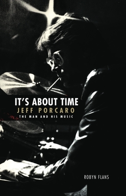 It's about Time: Jeff Porcaro - The Man and His Music by Robyn Flans: The Man and His Music - Robyn Flans
