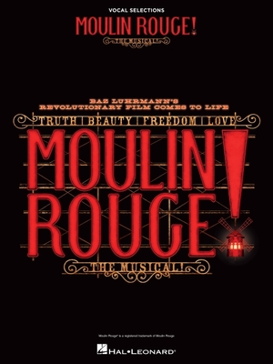 Moulin Rouge! the Musical: Vocal Selections: Vocal Selections - Hal Leonard Corp