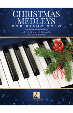 Coperta cărții 'Christmas Medleys for Piano Solo: 10 Imaginative Medleys Arranged by Jason Lyle Black, 