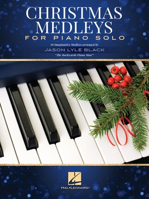 Coperta cărții 'Christmas Medleys for Piano Solo: 10 Imaginative Medleys Arranged by Jason Lyle Black, 