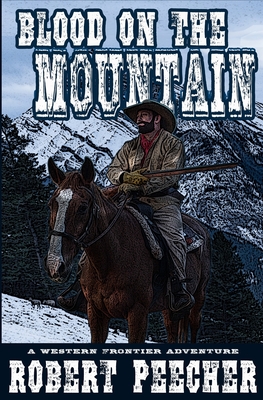 Blood on the Mountain: A Western Frontier Adventure - Robert Peecher