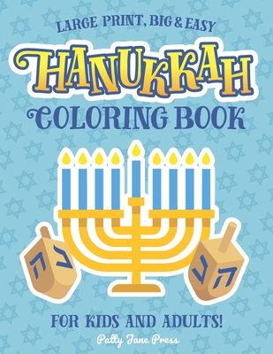 Hanukkah Coloring Book For Kids And Adults: Large Print, Big And Easy: A Jewish Holiday Gift For Kids of All Ages - Patty Jane Press