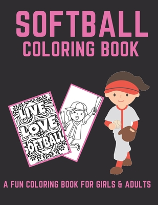 Softball Coloring Book: A Fun Coloring Book For Girls & Adult Softball Players And Fans - Softball Wizard