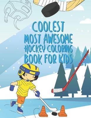 The Coolest Most Awesome Hockey Coloring Book For Kids: 25 Fun Designs For Boys And Girls - Perfect For Young Children - Giggles And Kicks