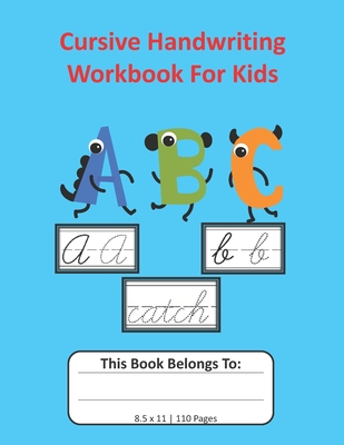 Cursive Handwriting Workbook For Kids: Cursive for Beginners Workbook, Letter Tracing Book, Writing Practice to Learn Writing in Cursive: 8.5x11, 110 - Tracing Alphabet Handwritin Letters Rdb