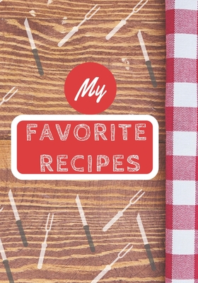 My Favorite Recipes: Make Your Own Cookbook, Personalized Recipe Book To Write In for Cooking Lovers - Lindblum Press