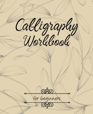 Calligraphy Workbook for beginners: Calligraphy Workbook lettering practice hand sheet modern Dot Grid workbook for beginners - Sophia Kingcarter