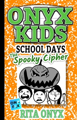 Onyx Kids School Days: The Spooky Cipher - Rita Onyx