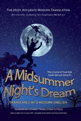 Midsummer Night's Dream Translated Into Modern English: The most accurate line-by-line translation available, alongside original English, stage direct - Sj Hills
