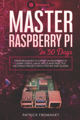 Master your Raspberry Pi in 30 days: A step-by-step guide for beginners on Raspberry Pi - Patrick Fromaget