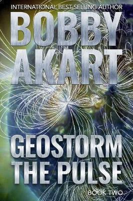 Geostorm The Pulse: A Post Apocalyptic EMP Survival Thriller - Bobby Akart