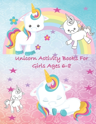 Unicorn Activity Books for Girls Age 6-8: Unicorn Coloring Pages, Activities Maze and Drawing Awesome Fun for Girls - Unicorn Activity Coloring Book Rdb