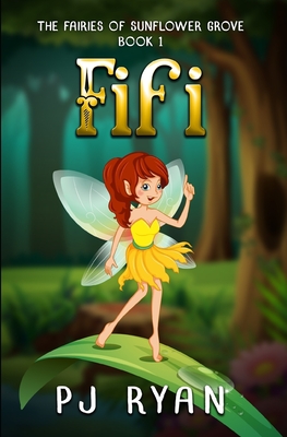 Fifi: A funny chapter book for kids ages 9-12 (The Fairies of Sunflower Grove 1) - Pj Ryan