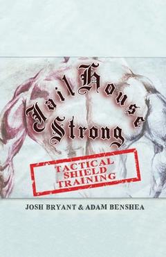 Poza produsului Jailhouse Strong: Tactical Shield Training - Adam Benshea