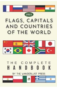 Flags, Capitals and Countries of the World: The Complete Handbook - Wanderlust Press