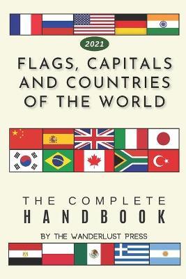 Flags, Capitals and Countries of the World: The Complete Handbook - Wanderlust Press