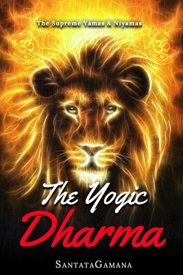 The Yogic Dharma: The Supreme Yamas and Niyamas - Santatagamana