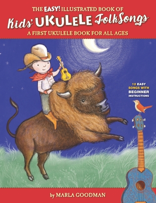 The Easy Illustrated Book of Kids' Ukulele Folk Songs: A first ukulele book for all ages - Marla Goodman