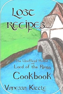 Lost Recipes The Unofficial Hobbit and Lord of the Rings Cookbook - Vanessa Kittle