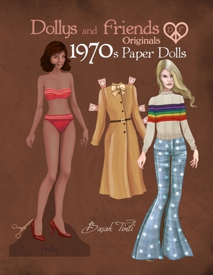 Dollys and Friends Originals 1970s Paper Dolls: Seventies Vintage Fashion Dress Up Paper Doll Collection - Basak Tinli