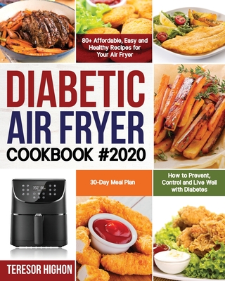 Diabetic Air Fryer Cookbook #2020: 80+ Affordable, Easy and Healthy Recipes for Your Air Fryer How to Prevent, Control and Live Well with Diabetes 30- - Teresor Highon
