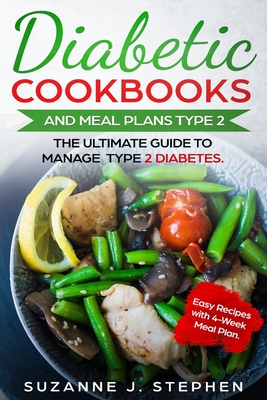 Diabetic CookBooks And Meal Plans Type 2: The Ultimate Guide To Manage Type 2 Diabetes. - Suzanne J. Stephen