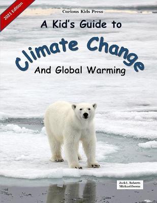 A Kid's Guide to Climate Change and Global Warming - Jack L. Roberts