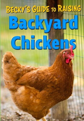 Becky's Guide To Raising Backyard Chickens - Becky's Homestead