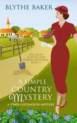 A Simple Country Mystery: A 1940s Cotswolds Mystery - Blythe Baker