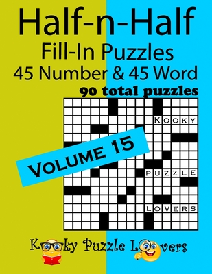 Half-n-Half Fill-In Puzzles, Volume 15: 45 Number and 45 Word (90 Total Puzzles) - Kooky Puzzle Lovers