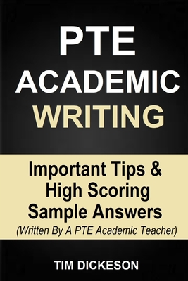 PTE Academic Writing: Important Tips & High Scoring Sample Answers (Written By A PTE Academic Teacher) - Tim Dickeson