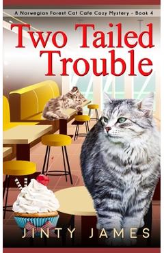 Coperta cărții 'Two Tailed Trouble: A Norwegian Forest Cat Cafe Cozy Mystery - Book 4 - Jinty James'