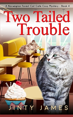 Two Tailed Trouble: A Norwegian Forest Cat Cafe Cozy Mystery - Book 4 - Jinty James