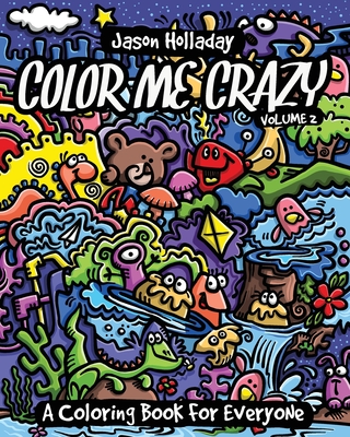 Color Me Crazy: A Coloring Book for Everyone - Jason Holladay