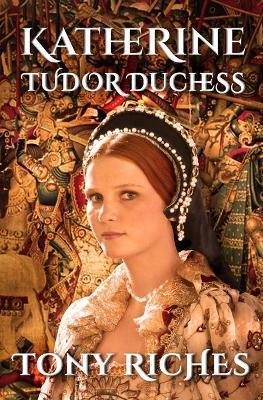 Katherine - Tudor Duchess - Tony Riches