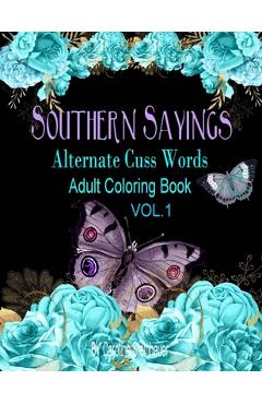 Coperta cărții 'Southern Sayings Alternate Cuss Words Coloring Book Vol. 1: Adult Swear Word Coloring Book For Relaxing - Caroline M.'