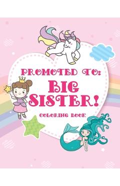 Coperta cărții 'Big Sister Coloring Book: A big sister color book with unicorns, fairies, and mermaids - new big sister gifts for'