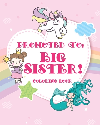 Big Sister Coloring Book: A big sister color book with unicorns, fairies, and mermaids - new big sister gifts for little girls age 4 year old to - New Big Sister Books