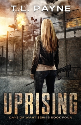 Uprising: A Post Apocalyptic EMP Survival Thriller (Days of Want Book Four) - T. L. Payne