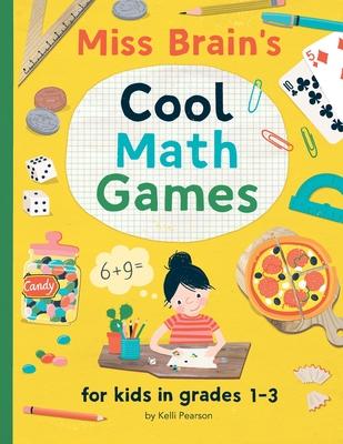 Miss Brain's Cool Math Games: for kids in grades 1-3 - Kelli Pearson