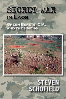 Secret War in Laos: Green Berets, CIA, and the Hmong - Steven Schofield