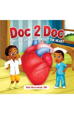 Coperta cărții 'Doc 2 Doc: Tony and Jace Learn About The Heart - Dale Okorodudu'